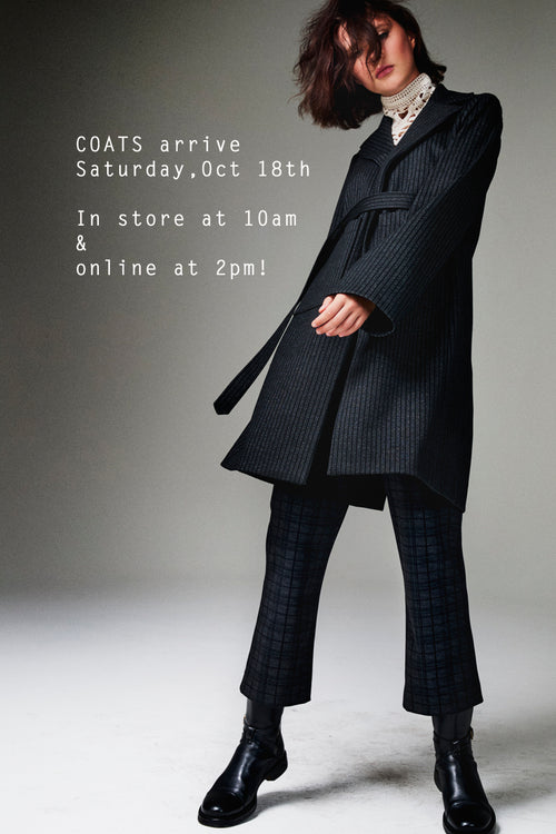 Coats arrive Oct 18th! In store at 10am and online at 2pm.